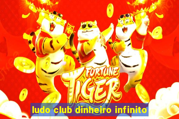 ludo club dinheiro infinito